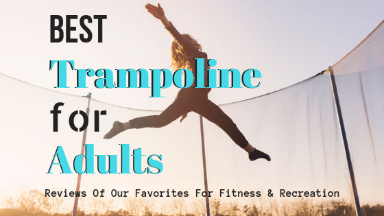 Best Trampoline For Adults (2019)